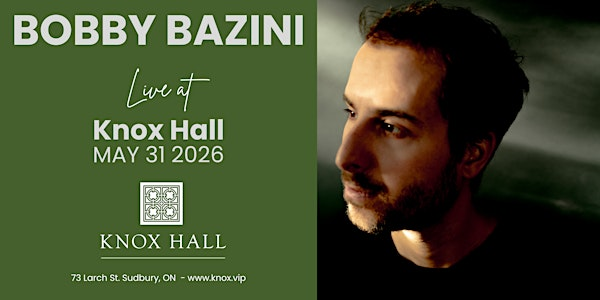 BOBBY BAZINI - LIVE at Knox Hall (May 31, 2026) | Knox Hall