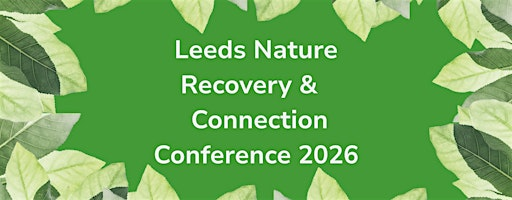 Leeds Nature Recovery & Connection Conference 2026 | Meanwood Valley Urban Farm