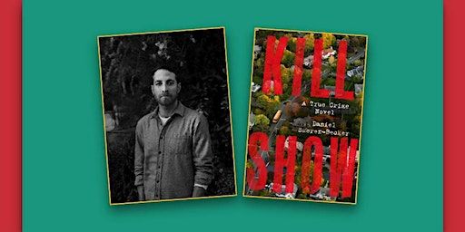Author Daniel Sweren-Becker Discusses "Kill Show: A True Crime Novel" | West Valley Regional Branch Library