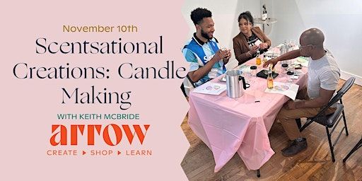 Scentsational Creations: Candle Making with Keith McBride | Arrow Creative