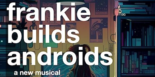 Frankie Builds Androids - Tuesday Cast | Chinese Cultural Centre Of Greater Toronto (Parking Lot Entrance via Progress Ave)