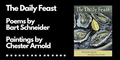 Poems and Art: The Daily Feast by Chester Arnold and Bart Schneider | Sausalito Center For The Arts