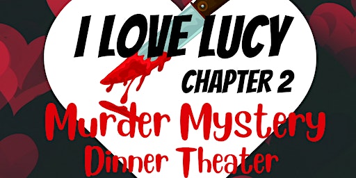 I Love Lucy Murder Mystery Dinner Theater "Chapter 2" | Creative Learning Society - Dinner Theater and Team Building