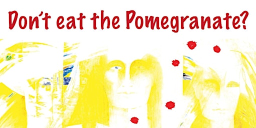 Don't eat the Pomegranate? - Private View | Sevenoaks Kaleidoscope Gallery