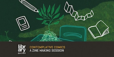 Contemplative Comics: A Zine Making Session | library@orchard | library@orchard - Make
