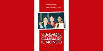 LE RAGAZZE CHE VOLEVANO CAMBIARE IL MONDO | Sala Morselli / Biblioteca Civica