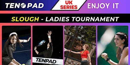 UK SERIES --- Slough Ladies Tournament -- TICKETS AVAILABLE | The Padel Hub