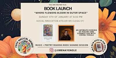 Poetry Book Launch: Where Flowers Bloom in Outer Space | 95 Clegg St
