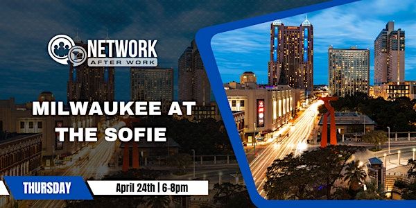 Network After Work Milwaukee at The Sofie | The Sofie