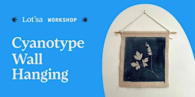 Cyanotype Wall Hanging Workshop | Lot'sa