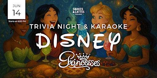 Disney Princesses Trivia & Karaoke Night - Snakes & Lattes College | Snakes & Lattes College