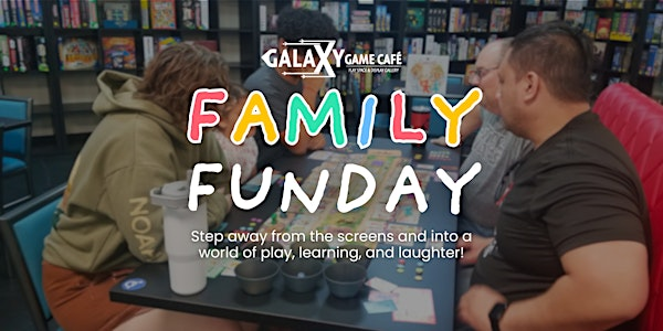 Family Funday | Galaxy Game Cafe