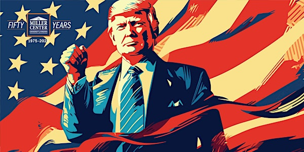The Trump Doctrine: America First, revisited | The Miller Center