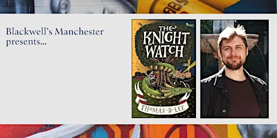 THE KNIGHT WATCH: Thomas D. Lee in conversation | Blackwell's Bookshop