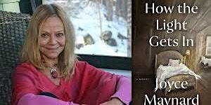Pop-Up Book Group with Joyce Maynard: HOW THE LIGHT GETS IN | Private Home, Manhattan (address will be sent to registrants one week before book group) and simultaneously online (Zoom)