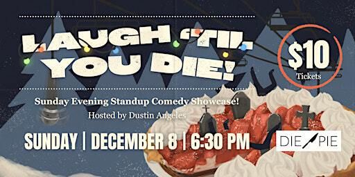 Laugh 'Til You Die! | Die Pie, 105 Avenue Northwest, Edmonton, AB, Canada
