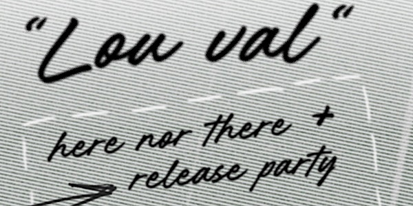 Lou Val - Here nor there EP Release Party | Cardinal Tearoom