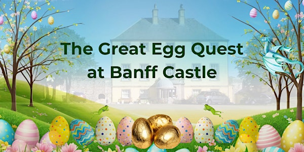The Great Egg Quest at Banff Castle | Banff Castle