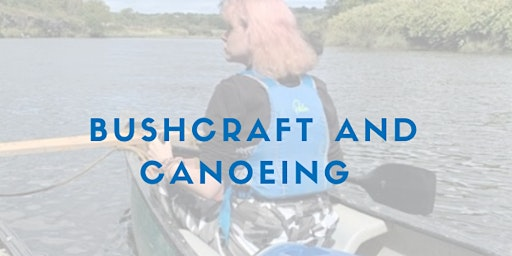 Bushcraft & Canoeing - Session 3 - Cardigan River trip | Llandysul Paddlers