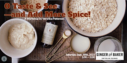 O Taste and See—and Add More Spice! (Fort Collins) | Ginger and Baker