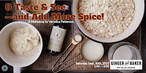 O Taste and See—and Add More Spice! (Fort Collins) | Ginger and Baker