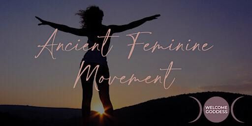 Ancient Feminine Movement | Welcome Goddess