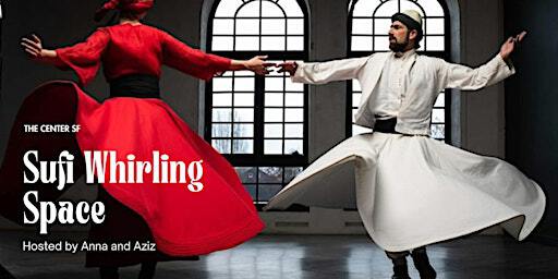 Sufi Whirling Space with Anna and Aziz | The Center SF