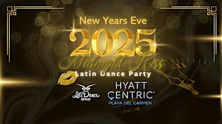 NYE 2025 Midnight Kiss Latin Dance Party | Hyatt Centric Playa del Carmen / Hyatt Centric