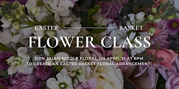 JNF EASTER BASKET FLORAL CLASS | Jalen Nicole Floral