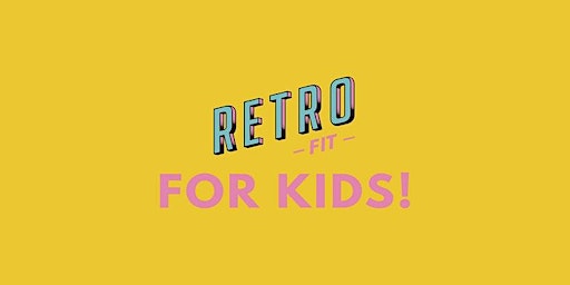 Retro Fit for Kids + FREE movie (TBA) | The Junction