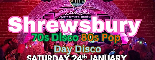 Disco Bliss - 70s 80s Daytime Disco-Shrewsbury- Saturday 24th January | The Buttermarket