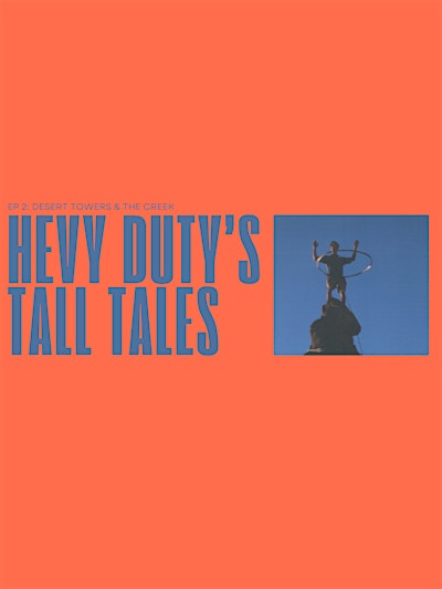 Hevy Duty's Tall Tales, Ep. 2: Desert Towers & The Creek | Valhalla Pure Outfitters