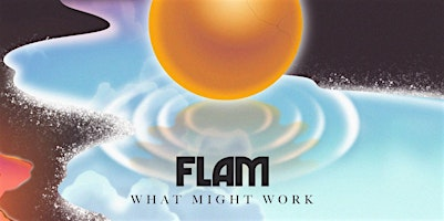 FLAM - What Might Work - Release | People's Leisure Club