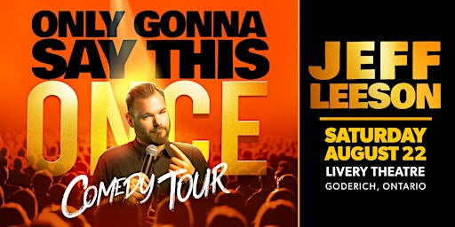 Jeff Leeson: Only Gonna Say This Once Comedy Tour | Livery Theatre
