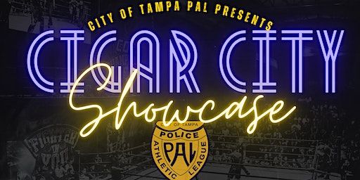 Tampa PAL Presents The Cigar City Showcase (Tampa) | 1924 W Diana St