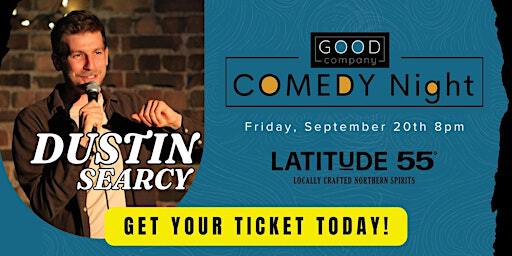 Good Company Comedy Night - Dustin Searcy | Latitude 55 Distilling Co.