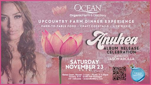 Upcountry Farm Dinner Series x Anuhea Album Release Celebration | Ocean Vodka Organic Farm and Distillery