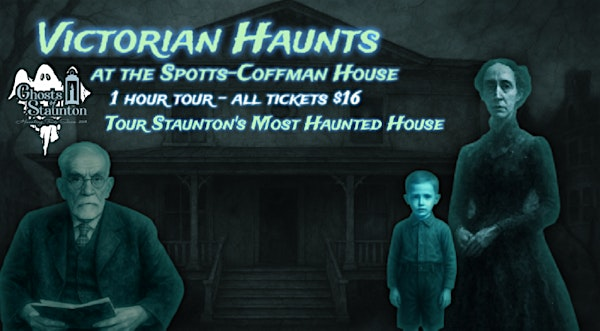 VICTORIAN HAUNTS AT THE SPOTTS-COFFMAN HOUSE - STAUNTON'S MOST HAUNTED HOME | 19 S Market St