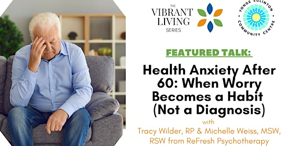 Health Anxiety After 60: When Worry Becomes a Habit (Not a Diagnosis) | Yonge Eglinton Community Centre