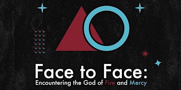 Face to Face: Encountering the God of Fire and Mercy | 1315 Gateway Rd