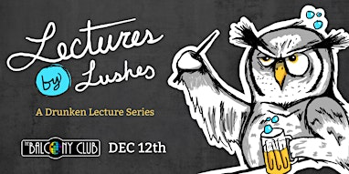 Lectures by Lushes: A Drunken Lecture Series | The Balcony Club
