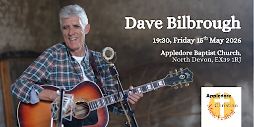 Dave Bilbrough in Concert: Appledore Christian Music Festival | Appledore Baptist Church