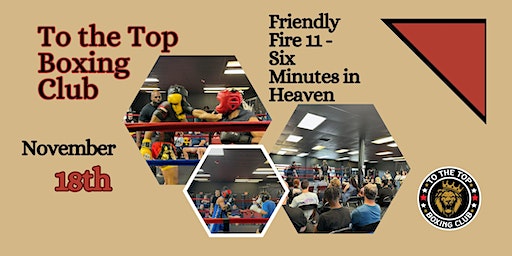 Friendly Fire 11 - Six Minutes in Heaven!! | To The Top Boxing Club