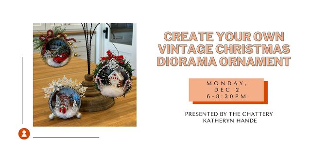 Create Your Own Vintage Christmas Diorama Ornament - IN-PERSON CLASS | The Chattery Downtown