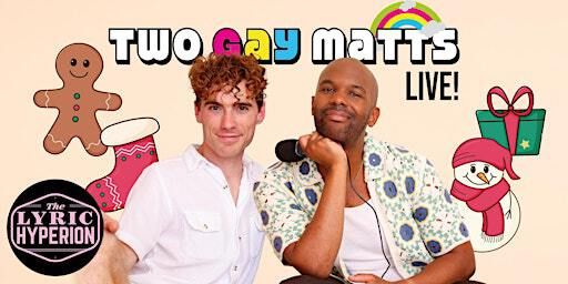 Two Gay Matts Holiday Live Show! | Lyric Hyperion Theater & Cafe