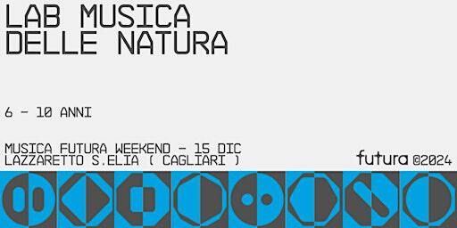 MUSICA FUTURA - Lab Musica della natura (6-10 anni) | Lazzaretto di Cagliari