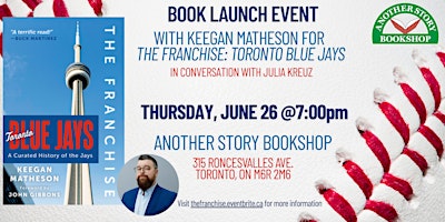 Keegan Matheson Book Launch: The Franchise: Toronto Blue Jays | Another Story Bookshop