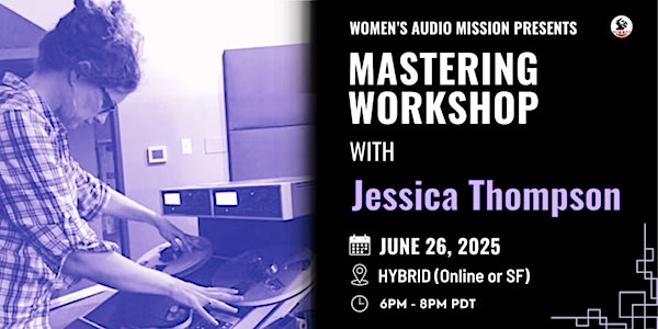 Mastering Workshop with Jessica Thompson (SF or online) | Women's Audio Mission