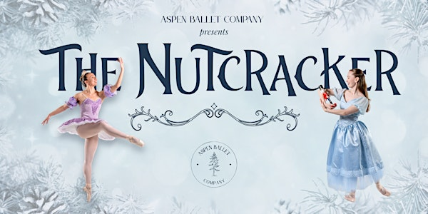 Aspen Ballet Company: The Nutcracker December 16, 7:30 PM | The Valentine Theatre