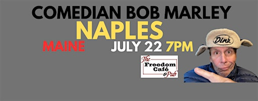 Comedian Bob Marley NAPLES MAINE July 22  at 7pm! BRING A LAWN CHAIR! | Freedom Cafe & Pub